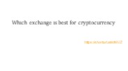 Which exchange is best for cryptocurrency?
