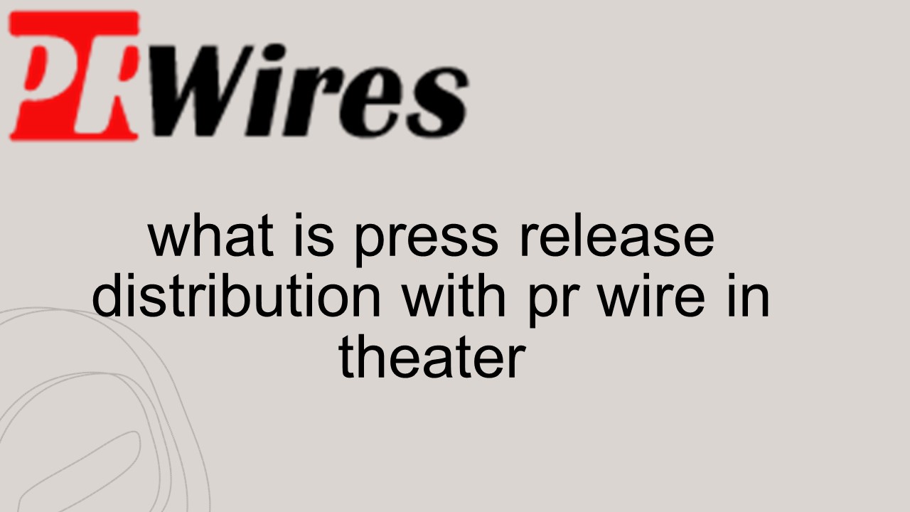 what is press release distribution with pr wire