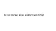 Loose powder gives a lightweight Finish