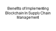 Benefits of Implementing Blockchain In Supply Chain Management