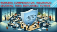 Workers Compensation Insurance Securing Your Employees' Future