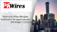 press release distribution for agencies with pr wires