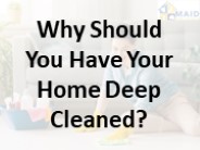 Why Should You Have Your Home Deep Cleaned?