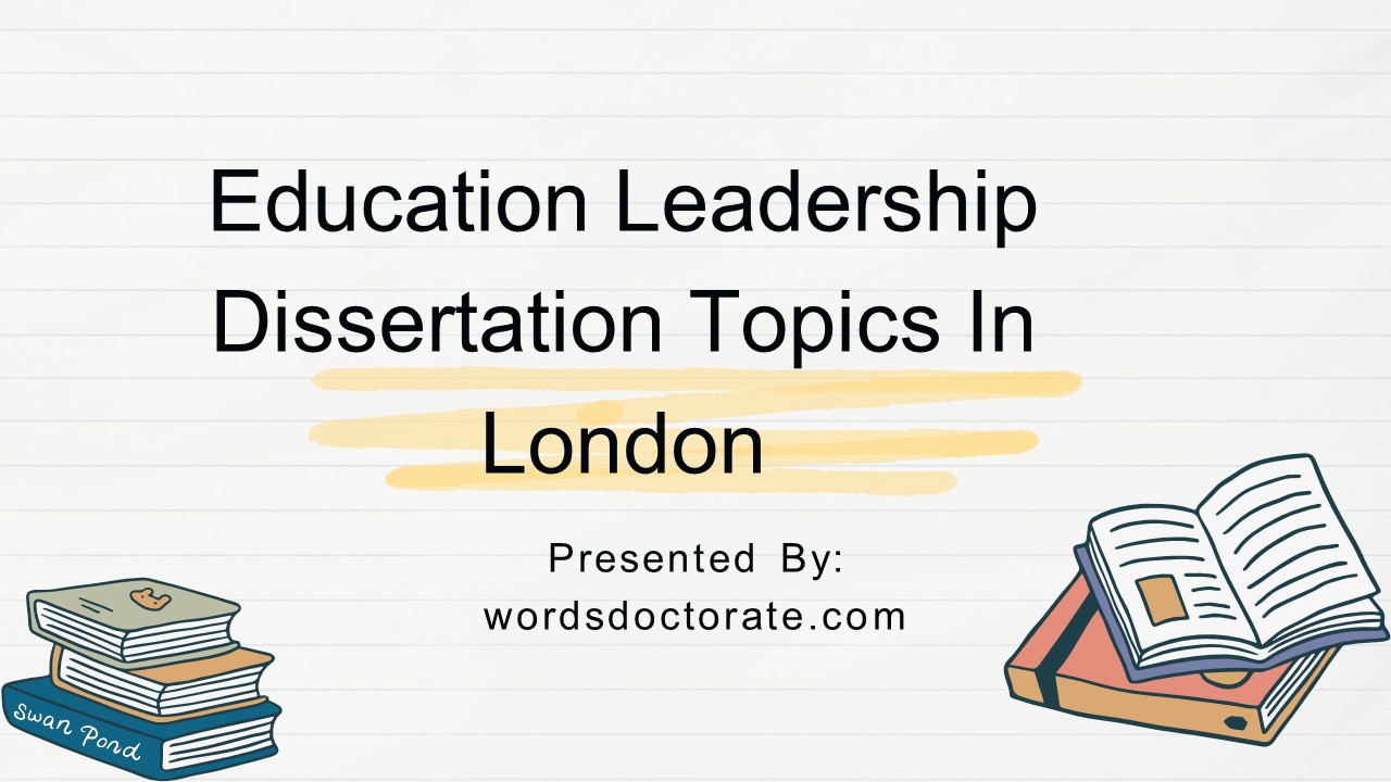 Education Leadership Dissertation Topics In London, UK