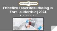 Effective Laser Resurfacing Treatment In Fort Lauderdale 