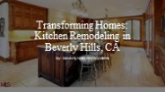 Transforming Homes: Kitchen Remodeling in Beverly Hills, CA​