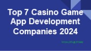 Top 7 Casino Game App Development Companies 2024