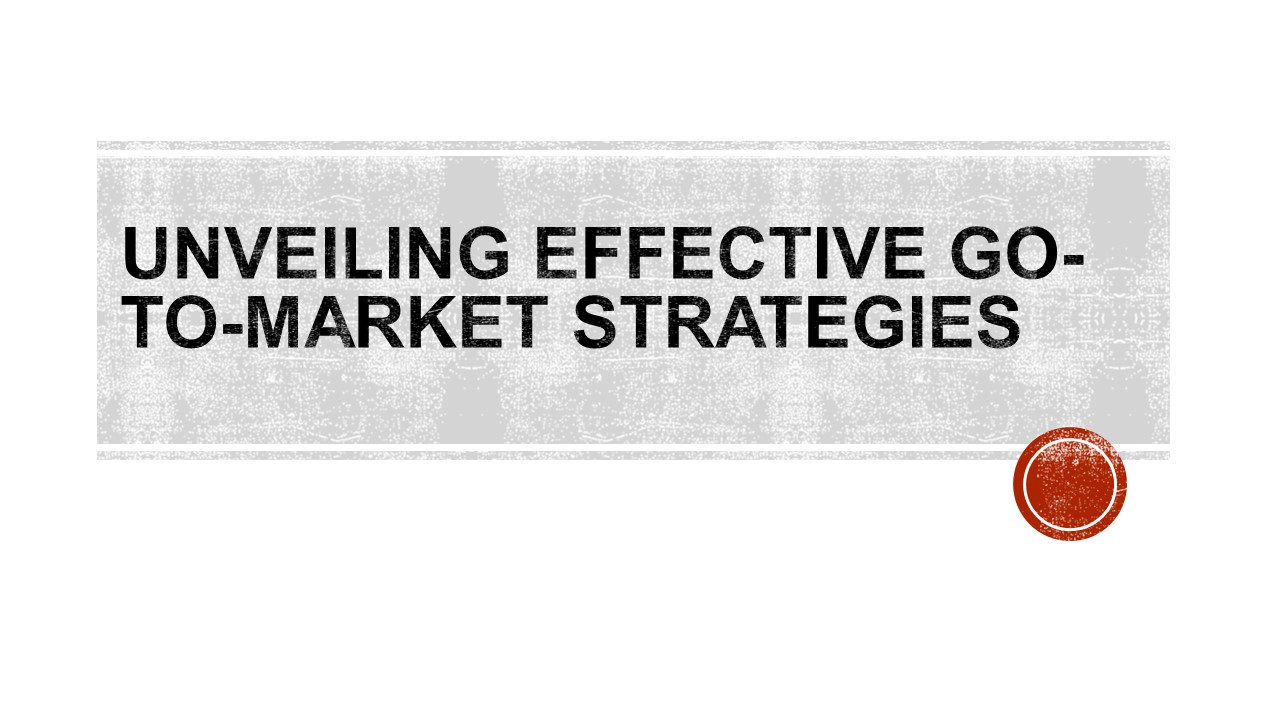 Unveiling Effective Go-To-Market Strategies