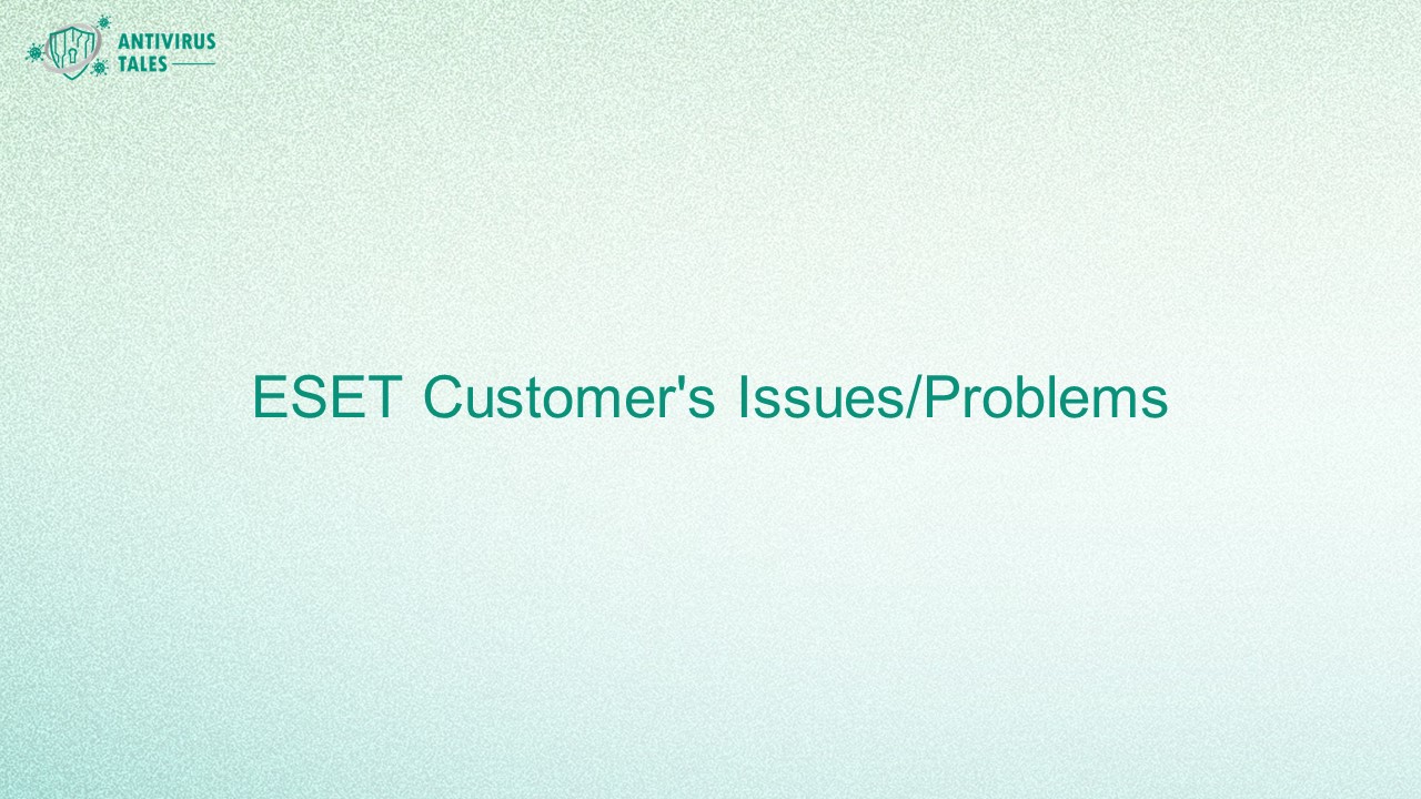 ESET Customer's Issues/Problems