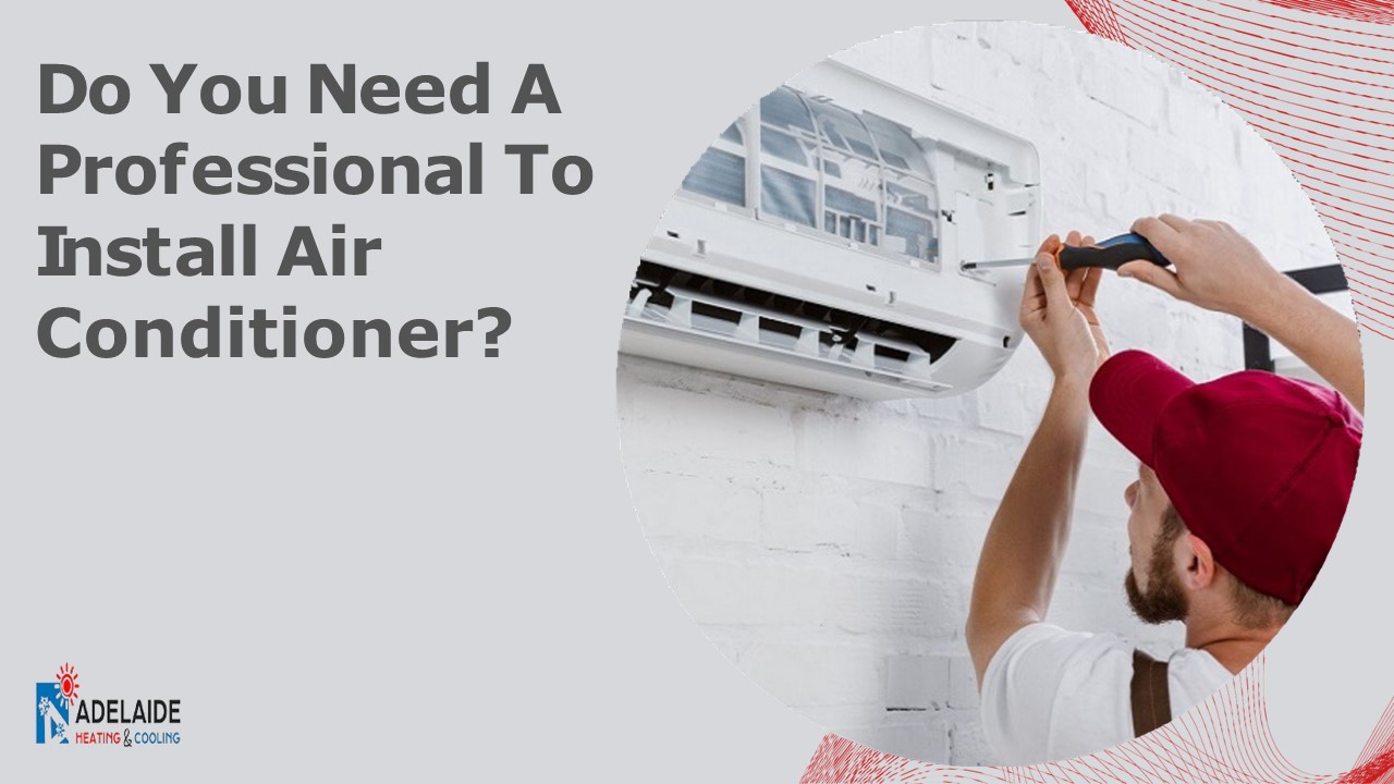 Do You Need A Professional To Install Air Conditioner?