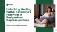 Unlocking Healing Paths: Ketamine's Potential in Postpartum Depression Care