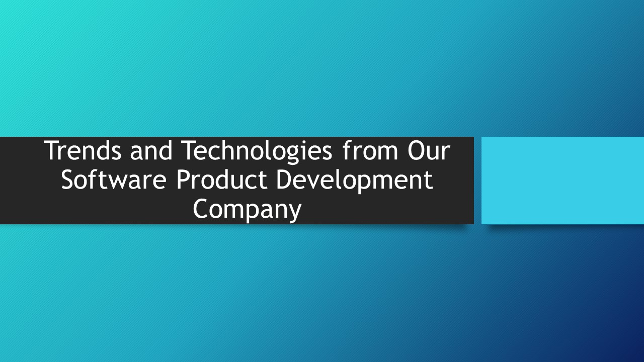Tech Talks: Trends and Technologies from Our Software Product Development Company