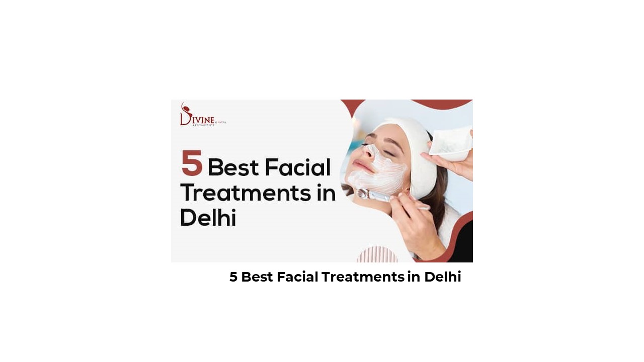 5 Top Skin Treatments For Face in Delhi