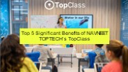 Top 5 Significant Benefits of NAVNEET TOPTECH’s TopClass