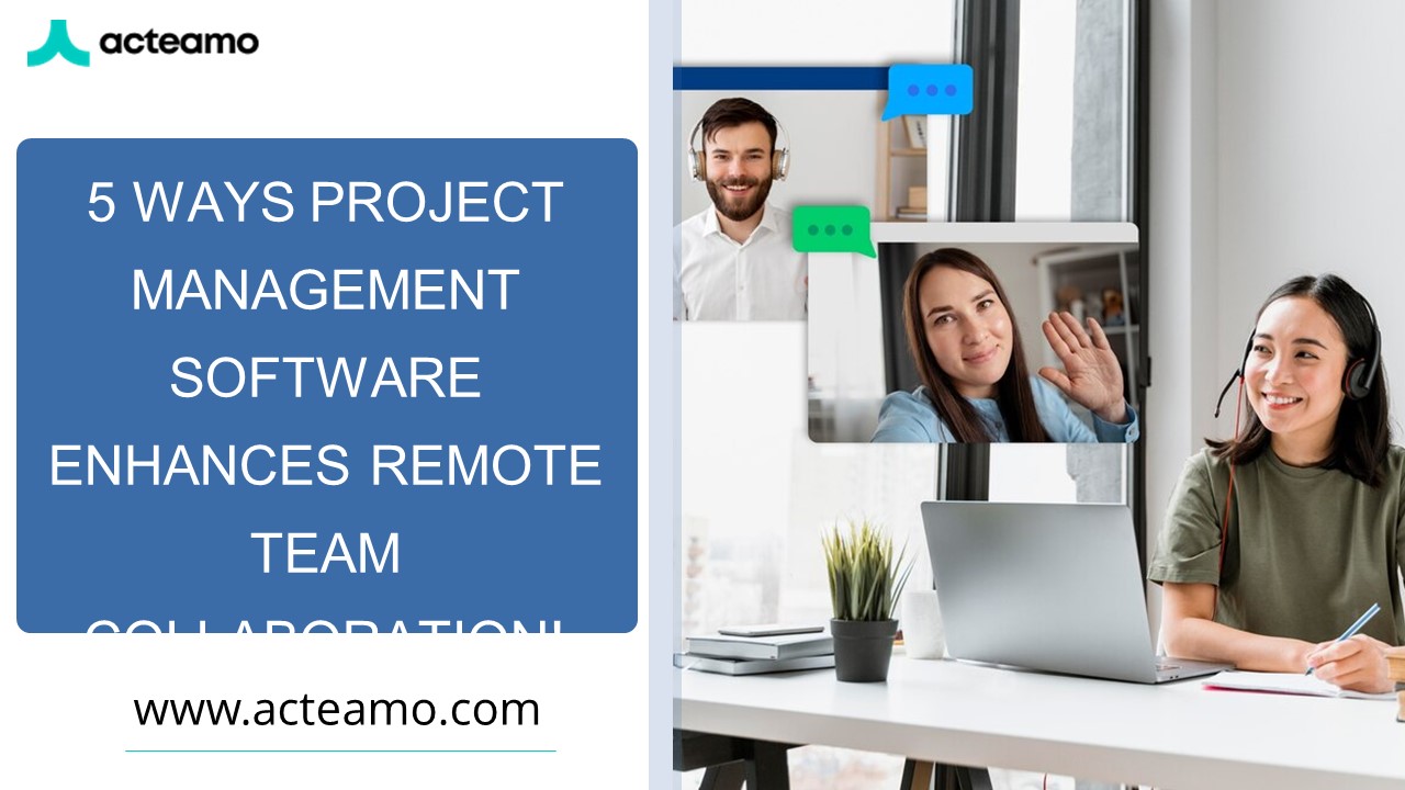 5 Ways Project Management Software Enhances Remote Team Collaboration!