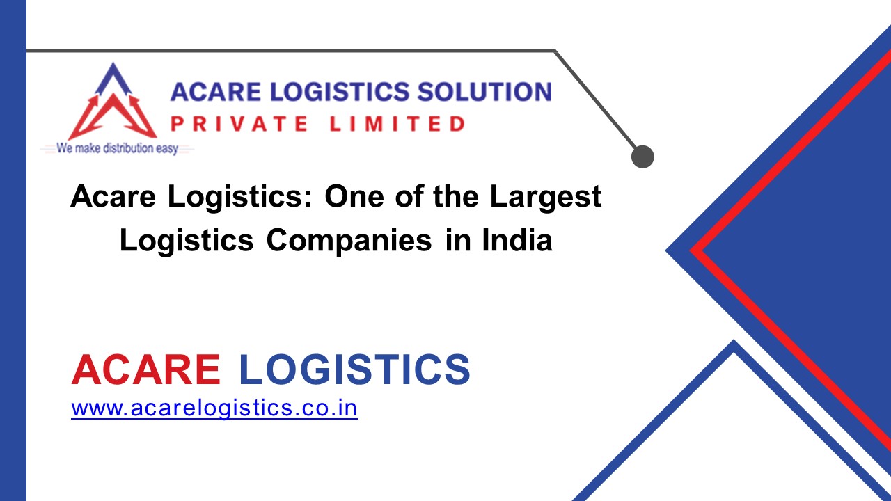 Acare Logistics: One of the Largest Logistics Companies in India
