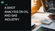 A SWOT Analysis on Oil and Gas Industry