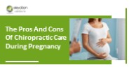 The Pros And Cons Of Chiropractic Care During Pregnancy