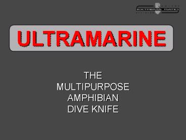 THE MULTIPURPOSE AMPHIBIAN DIVE KNIFE