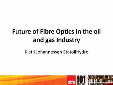 Future of Fibre Optics in the oil and gas Industry
