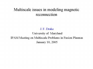 Multiscale issues in modeling magnetic reconnection