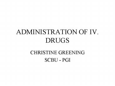 ADMINISTRATION OF IV' DRUGS