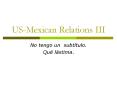 USMexican Relations III PowerPoint PPT Presentation