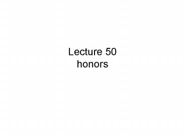 Lecture 50 honors