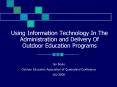 Using Information Technology In The Administration and Delivery Of Outdoor Education Programs PowerPoint PPT Presentation