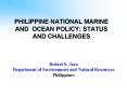 PHILIPPINE NATIONAL MARINE AND OCEAN POLICY: STATUS AND CHALLENGES PowerPoint PPT Presentation