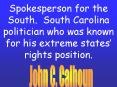 Spokesperson for the South' South Carolina politician who was known for his extreme states rights po PowerPoint PPT Presentation