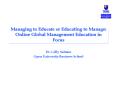 Managing to Educate or Educating to Manage: Online Global Management Education in Focus PowerPoint PPT Presentation