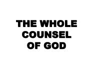 THE WHOLE COUNSEL OF GOD