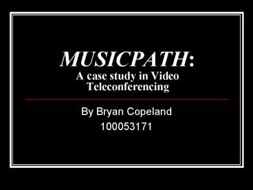 MUSICPATH: A case study in Video Teleconferencing