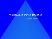 Wild ideas on photon detection