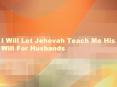 I Will Let Jehovah Teach Me His Will For Husbands PowerPoint PPT Presentation