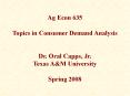 Ag Econ 635 Topics in Consumer Demand Analysis  Dr. Oral Capps, Jr. Texas A PowerPoint PPT Presentation