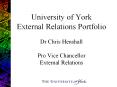 University of York External Relations Portfolio Dr Chris Henshall Pro Vice Chancellor External Relations PowerPoint PPT Presentation