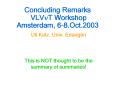 Concluding Remarks VLVnT Workshop Amsterdam, 68'Oct'2003 PowerPoint PPT Presentation