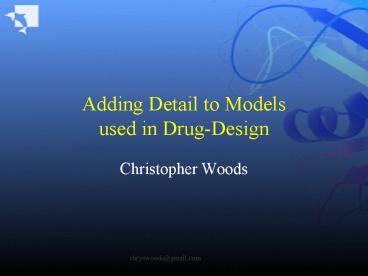 Adding Detail to Models used in DrugDesign