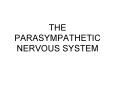 THE PARASYMPATHETIC NERVOUS SYSTEM PowerPoint PPT Presentation