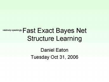 Fast Exact Bayes Net Structure Learning