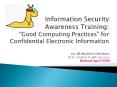 Information Security Awareness Training: Good Computing Practices for Confidential Electronic Inform PowerPoint PPT Presentation