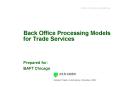 Back Office Processing Models for Trade Services Prepared for: BAFT Chicago PowerPoint PPT Presentation