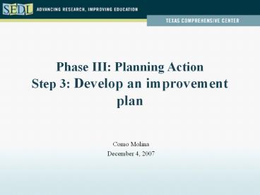 Phase III: Planning Action Step 3: Develop an improvement plan