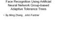 Face Recognition Using Artificial Neural Network Group-based Adaptive Tolerance Trees PowerPoint PPT Presentation
