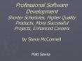Professional Software Development Shorter Schedules, Higher Quality Products, More Successful Projects, Enhanced Careers by Steve McConnell PowerPoint PPT Presentation