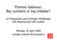Thames Gateway: Big numbers or big mistake? Liz Richardson and Christine Whitehead LSE Housing and LSE London PowerPoint PPT Presentation