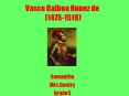 Vasco Balboa Nunez de 14751519 PowerPoint PPT Presentation