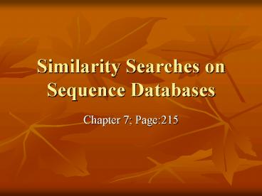 Similarity Searches on Sequence Databases